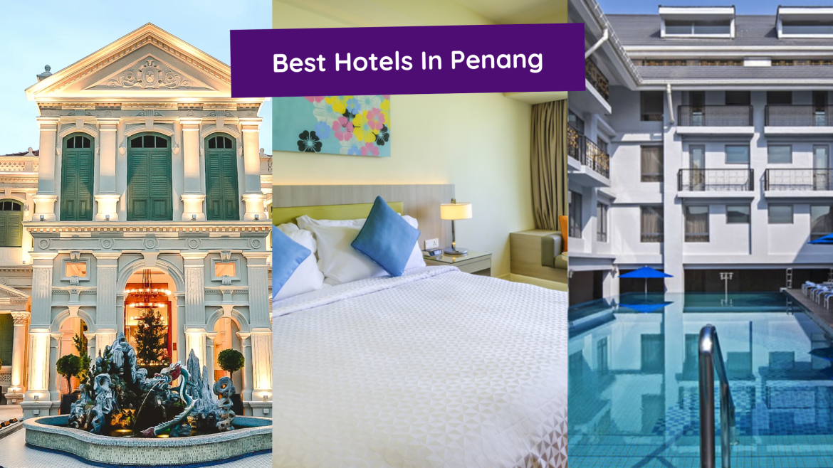 10 Best Hotels In Penang For All Budgets For The Best Vacation The Kind Helper